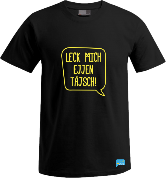 "LECK MICH EJJEN TÄJSCH!" - Auslaufmodell T-Shirt