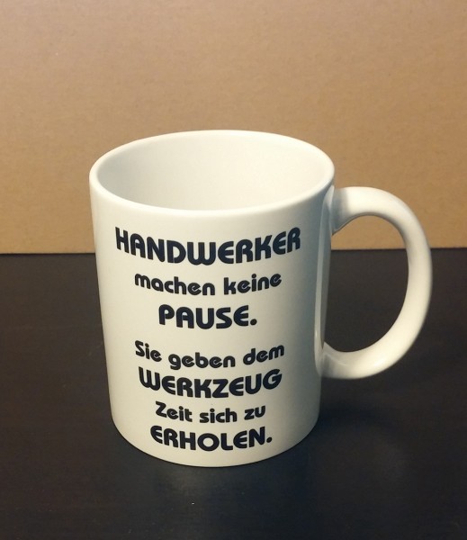 Handwerker machen keine Pause, Sprüchetasse