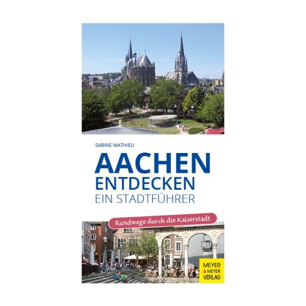 Aachen entdecken - Ein Stadtführer